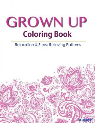 Книга Grown Up Coloring Book 17: Coloring Books for Grownups: Stress Relieving Patterns V Art