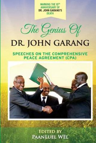 Книга The Genius of Dr. John Garang: Speeches on the Comprehensive Peace Agreement (CPA) Dr John Garang