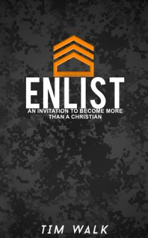 Carte Enlist: An Invitation To Become More Than A Christian Tim Walk