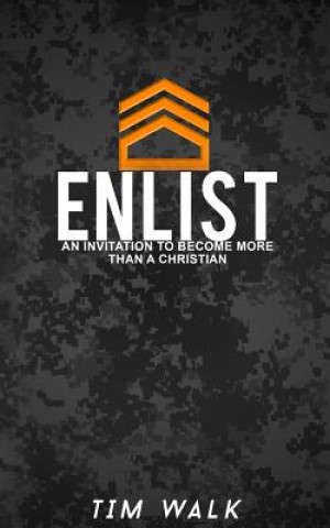 Kniha Enlist: An Invitation To Become More Than A Christian Tim Walk