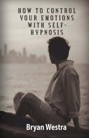 Book How To Control Your Emotions With Self-Hypnosis Bryan Westra