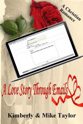 Kniha A Love Story through Emails: A True Christian Romance Kimberly Taylor