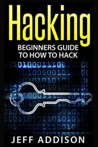 Książka Hacking: Beginners Guide to How to Hack Jeff Addison