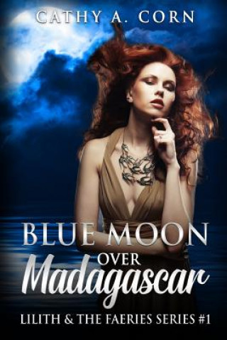 Carte Blue Moon over Madagascar: Lilith and the Faeries Series #1 Cathy a Corn