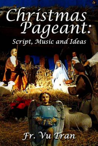 Könyv Christmas Pageant: Script, Music and Ideas Fr Vu Tran