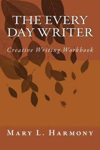 Kniha The Every Day Writer: Creative Writing Workbook Mary L Harmony M Ed