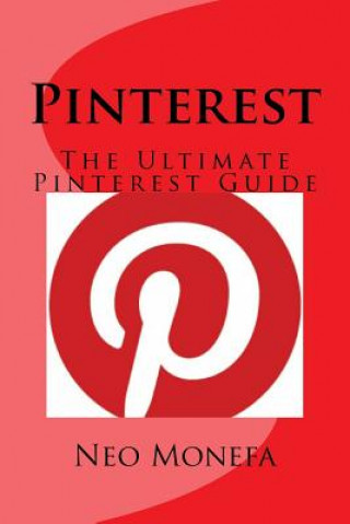 Kniha Pinterest: The Ultimate Pinterest Guide Neo Monefa