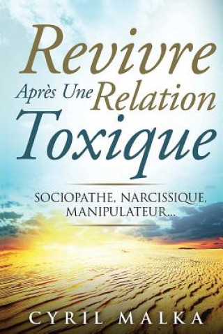 Carte Revivre Apr?s Une Relation Toxique: Sociopathe, Narcissique, Manipulateur... Cyril Malka