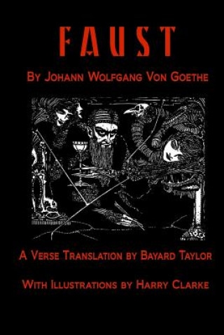Kniha Faust by Johann Wolfang von Goethe: Translated by Bayard Taylor illustrated by Harry Clarke Johann Wolfgang Von Goethe