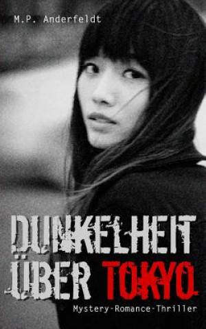 Książka Dunkelheit über Tokyo: Mystery-Romance-Thriller M P Anderfeldt