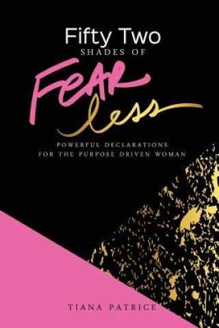 Książka Fifty Two Shades Of Fearless: Powerful Declarations For The Purpose Driven Woman Tiana Patrice