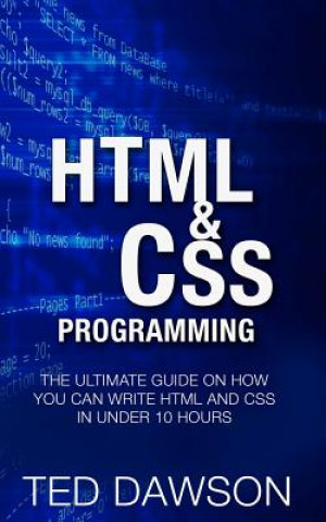 Książka Html & CSS Programming: The Ultimate guide on How you can write Html and CSS in Under 10 Hours Ted Dawson