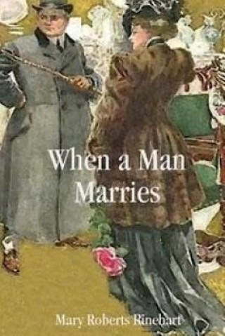 Knjiga When a Man Marries Mary Roberts Rinehart