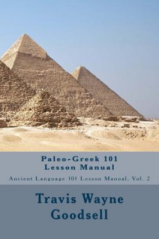 Könyv Paleo-Greek 101 Lesson Manual Travis Wayne Goodsell