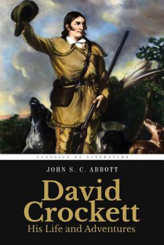 Könyv David Crockett: His Life and Adventures: Illustrated John S C Abbott