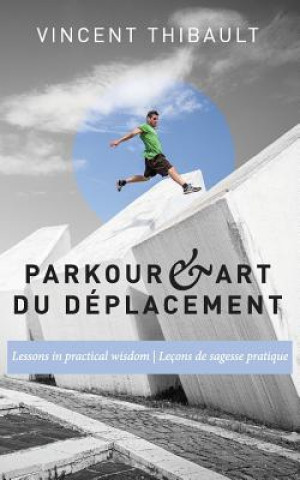 Buch Parkour & Art du déplacement: Lessons in practical wisdom - Leçons de sagesse pratique Vincent Thibault