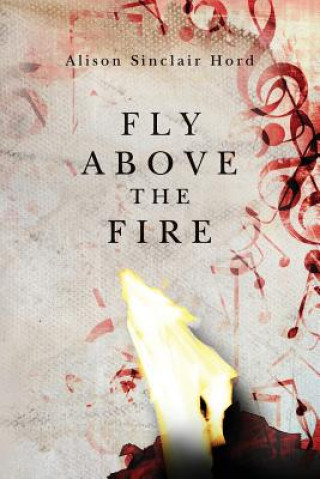 Książka Fly Above the Fire Alison Sinclair Hord