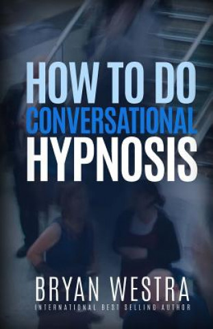 Book How To Do Conversational Hypnosis Bryan Westra