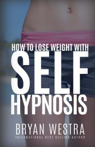 Carte How To Lose Weight With Self-Hypnosis Bryan Westra