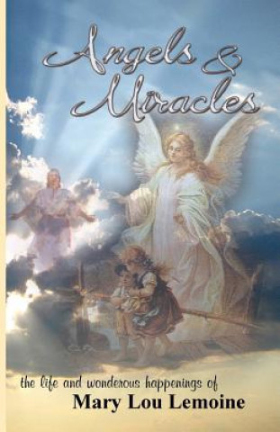 Libro Angels & Miracles: The Life and Wonderous Happenings of Mary Lou Lemoine Mrs Mary Lou Lemoine