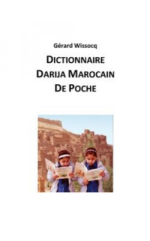 Carte Dictionnaire Darija Marocain de Poche: Arabe Dialectal Marocain - Cours Approfondi de Darija Gerard Wissocq
