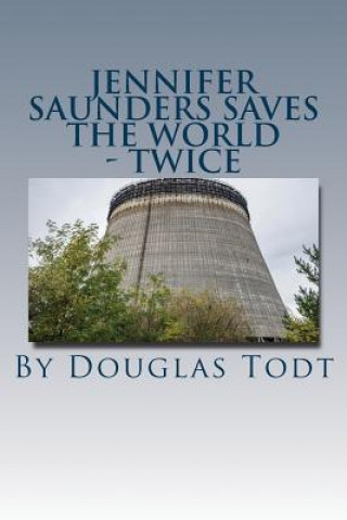 Kniha Jennifer Saunders Saves the World - Twice: The Final First Arc Torture Magic Novel Douglas Todt