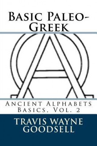 Könyv Basic Paleo-Greek Travis Wayne Goodsell