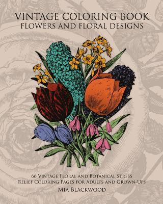 Könyv Vintage Coloring Book Flowers and Floral Designs: 66 Vintage Floral and Botanical Stress Relief Coloring Pages for Adults and Grown-Ups Mia Blackwood