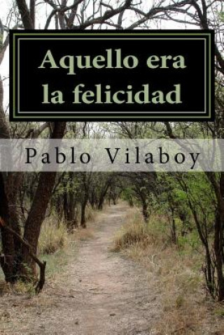 Kniha Aquello era la felicidad Pablo Vilaboy