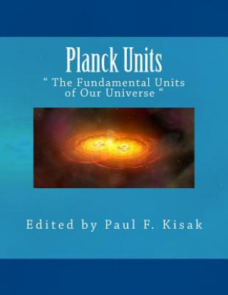 Książka Planck Units: " The Fundamental Units of Our Universe " Edited by Paul F Kisak