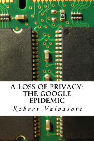 Kniha A loss of privacy: The Google epidemic Robert Valvasori