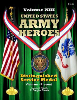 Kniha United States Army Heroes - Volume XIII: Distinguished Service Medal (Vietnam to Present) C Douglas Sterner