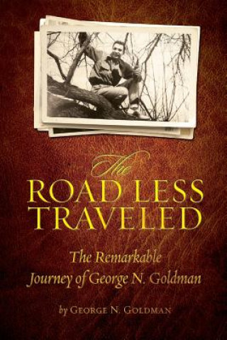 Kniha The Road Less Traveled: The Remarkable Journey of George N. Goldman George N Goldman