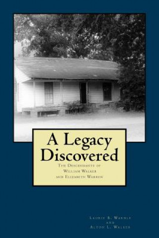 Kniha A Legacy Discovered: Descendants of William Walker and Elizabeth Warren Laurie B Wardle