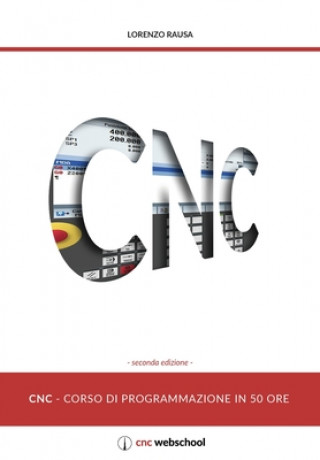 Kniha CNC Corso di programmazione in 50 ore (seconda edizione) Lorenzo Rausa