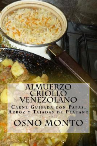Könyv Almuerzo Criollo Venezolano: Carne Guisada con Papas, Arroz y Tajadas de Plátano Osno Monto