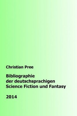 Könyv Bibliographie der deutschsprachigen Science Fiction und Fantasy 2014 Christian Pree