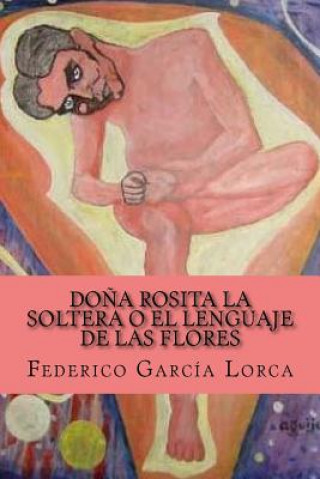 Kniha Dona Rosita la soltera o El lenguaje de las flores Federico García Lorca
