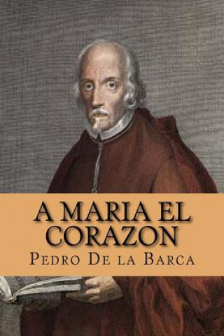 Kniha A Maria el Corazon (Spanish Edition) Pedro Calderon de La Barca