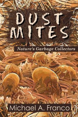 Könyv DUST MITES ? Nature's Garbage Collectors MR Michael a Franco