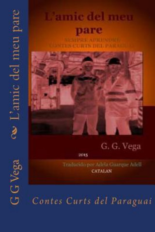 Könyv L?amic del meu pare: Contes Curts del Paraguai G G Vega