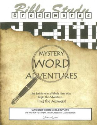 Kniha Crosswords Bible Study: Mystery Word Adventures - Old and New Testaments Leader Edition - Silver Edition Sharon Lanz