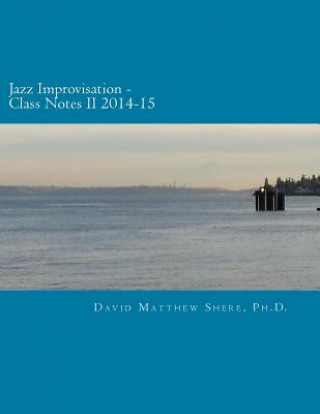 Kniha Jazz Improvisation Class Notes II 2014-15 David Matthew Shere Ph D