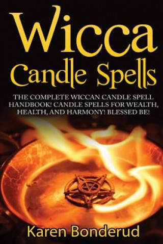 Kniha Wicca Candle Spells: The Complete Wiccan Candle Spell Handbook Candle Spells for Wealth, Health, and Harmony. Blessed Be! Karen Bonderud