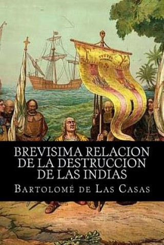 Книга Brevisima relacion de la destruccion de las indias Bartolome De Las Casas