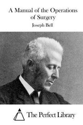 Carte A Manual of the Operations of Surgery Joseph Bell