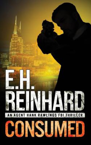 Carte Consumed: An Agent Hank Rawlings FBI Thriller Book 2 E H Reinhard