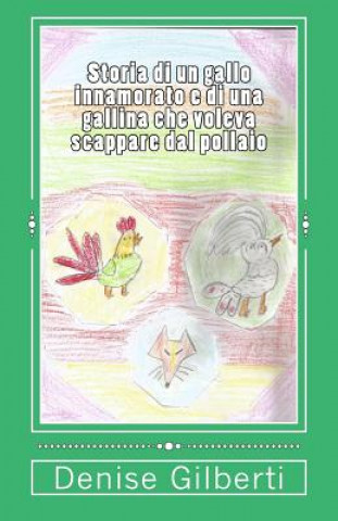 Carte Storia di un gallo innamorato e di una gallina che voleva scappare dal pollaio Mrs Denise Gilberti