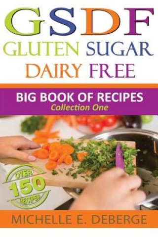 Livre Gluten Sugar Dairy Free: Big Book of Recipes Michelle E Deberge