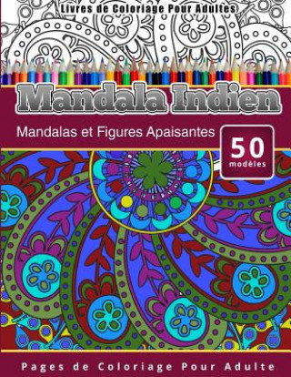 Książka Livres de Coloriage Pour Adultes Mandala Indien: Mandalas et Figures Apaisantes Pages de Coloriage Pour Adulte Chiquita Publishing